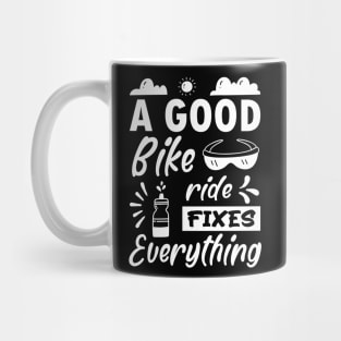 A good bike ride fixes everything, Funny Bicycle Cyclist Quote Gift Idea Mug